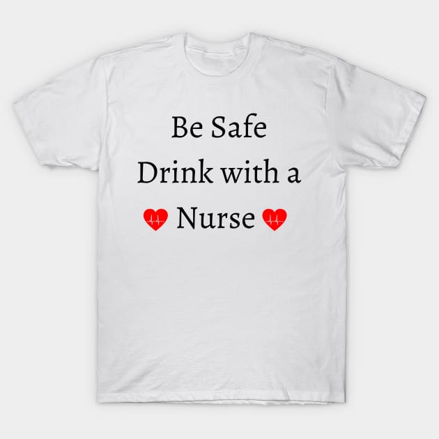 be safe drink with a nurse T-Shirt by merysam